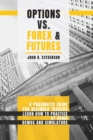 Options Vs Forex and Futures : A Pragmatic Guide For Beginner Traders. Learn How To Practice By Using Demos and Simulators - Book
