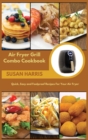 Air Fryer Grill Combo Cookbook : Quick, Easy and Foolproof Recipes For Your Air Fryer - Book