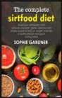 The complete sirtfood diet : Boost your metabolism and activate your lean genes. Delicious and simple recipes to reduce weight, maintain a healthy lifestyle and good eating habits - Book