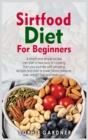 Sirtfood Diet Cookbook for Beginners : A smart and simple recipe can start a new way of cooking. Start your journey with amazing recipes and start to lower blood pressure, lose weight fast and reset y - Book