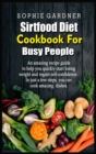 Sirtfood Diet Cookbook For Busy People : An amazing recipe guide to help you quickly start losing weight and regain self-confidence. In just a few steps, you can cook amazing dishes - Book