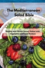 The Mediterranean Salad Bible : Healthy and Vibrant Savory Dishes with Vegetables and Fresh Produce - Book