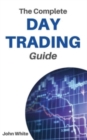 The Complete Day Trading Guide - 2 Books in 1 : Take the First Steps to Become a Professional Trader and Learn the Secret Trading Strategies Wall Street Does Not Want You to Use - Book
