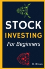 Stock Investing for Beginners! : The Ultimate Guide to Analyze Securities, Investing in Stocks, and Building Wealth - Book