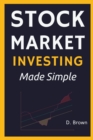 Stock Market Investing Made Simple : A Simple Introduction to Stock Investing, and Technical Analysis. Learn how to Analyze Assets, and Build Generational Wealth - Book
