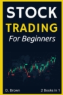 Stock Trading for Beginners - 2 Books in 1 : A Simple and Effective Method to Analyze Stocks, Spot Trading Opportunities, and Make Money - Book