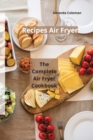 RECIPES AIR FRYER: THE COMPLETE AIR FRYE - Book