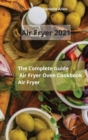 Air Fryer 2021 : The Complete Guide Air Fryer Oven Cookbook Air Fryer - Book