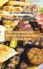 Air Fryer Cookbook for Beginners and Advanced Users 2021 : The Complete Guide Air Fryer Recipes For Quick And Easy Meals - Book