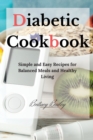 Diabetic Cookbook : Simple and Easy Recipes for Balanced Meals and Healthy Living - Book