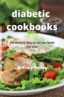 Diabetic Cookbooks : The Healthy Way to Eat the Foods You Love - Book