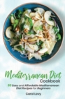 Mediterranean Diet Cookbook : 50 Easy and Affordable Mediterranean Diet Recipes for Beginners - Book
