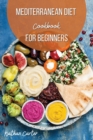 Mediterranean Diet Cookbook for Beginners : Recipes to Embark on your New Healthy Mediterranean Lifestyle - Book