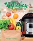 Vegetarian Instant Pot Fresh and Healthy Recipes (2nd Edition) : Stay in Shape and Save Your Time by Cooking Delicious Plant-Based Recipes with the Pressure Cooker - Book
