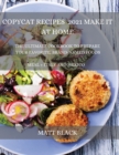 Copycat Recipes 2021 for Beginners : How to Make the Most Famous and Delicious Restaurant Dishes at Home. a Step-By-Step Cookbook to Prepare Your Favorite Popular Brand-Named Foods and Drinks - Book