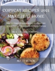 Copycat Recipes 2021 for Everyone : How to Make the Most Famous and Delicious Restaurant Dishes at Home. a Step-By-Step Cookbook to Prepare Your Favorite Popular Brand-Named Foods and Drinks : How to - Book