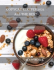 Copycat Recipes 2021 All the Best : How to Make the Most Famous and Delicious Restaurant Dishes at Home. a Step-By-Step Cookbook to Prepare Your Favorite Popular Brand-Named Foods and Drinks - Book