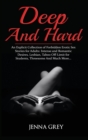 Deep And Hard : An Explicit Collection of Forbidden Erotic Sex Stories for Adults: Intense and Romantic Desires, Lesbian, Taboo Off-Limit for Students, Threesome And Much More... - Book