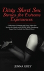 Dirty Short Sex Stories for Extreme Experiences : Collection of Hottest and Dirty Taboo Sex Stories for Adults with BDSM, Milfs, Gangbang, Super Hot Cuckold And Much More... - Book