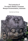 The Continuity of Pre-Islamic Motifs in Javanese Mosque Ornamentation, Indonesia - Book