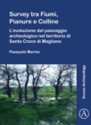 Survey tra Fiumi, Pianure e Colline : L'evoluzione del paesaggio archeologico nel territorio di Santa Croce di Magliano - Book