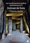 Las manifestaciones graficas prehistoricas en el dolmen de Soto (Trigueros, Huelva) - Book