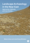 Landscape Archaeology in the Near East : Approaches, Methods and Case Studies - Book
