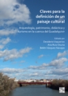 Claves para la definicion de un paisaje cultural : Arqueologia, patrimonio, didactica y turismo en la cuenca del Guadalquivir - Book