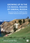 Growing Up in the Cis-Baikal Region of Siberia, Russia : Reconstructing Childhood Diet of Middle Holocene Hunter-Gatherers - Book
