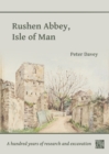 Rushen Abbey, Isle of Man : A Hundred Years of Research and Excavation - Book