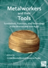 Metalworkers and Their Tools : Symbolism, Function, and Technology in the Bronze and Iron Ages - Book