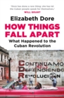 How Things Fall Apart : What Happened to the Cuban Revolution - Book