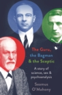 The Guru, the Bagman and the Sceptic : A story of science, sex and psychoanalysis - Book