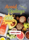 Cookbook to Avoid Dialisys : Prepare 500 Succulent Low Sodium, Low Potassium Foods to improve Your Health and Enjoy a Healthy Life - Book