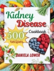 Kidney Disease Cookbook : Prepare 500+ Innovative and Original Recipes Even if you are a Beginner. Take Care of Your Kidneys with Low-Salt and Low-Potassium Dishes - Book