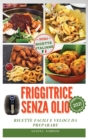 FRIGGITRICE SENZA OLIO (Air Fryer Cookbook ITALIAN VERSION) : Ricette Facili E Veloci Da Preparare - Book