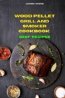 Wood Pellet Grill Beef Recipes : The Ultimate Smoker Cookbook with Tasty recipes to Enjoy with your family and Friends - Book
