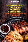 Wood Pellet Grill Chicken and Sausage Recipes : The Ultimate Smoker Cookbook with Tasty recipes to Enjoy with your family and Friends - Book