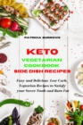 Keto Vegetarian Cookbook Side Dish Recipes : Easy and Delicious Vegetarian Low Carb Recipes to Satisfy your Sweet Tooth and Burn Fat - Book