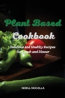 Plant Based Cookbook : Delicious and Healthy Recipes for Lunch and Dinner - Book