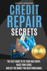 Credit Repair Secrets : The easy guide to fix your bad credit, raise your score and get the money you need from banks. Step-by-step proven strategies from expert credit attorneys. - Book