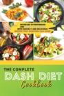 The Complete Dash Diet Cookbook 2021 : Decrease Hypertension and Boost Your Health with Quickly and Delicious Recipes that Everyone Can Cook - Book