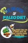 The Big Book Of Paleo Diet : Lose Weight And Live In Shape With The Most Wanted Paleo Recipes Ever - Book