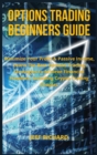 Options Trading Beginners Guide : Maximize Your Profit & Passive Income, Learn The Best Options Trading Strategies to Achieve Financial Freedom, Including Crypto Trading Chapter - Book