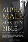 Alpha Male Mastery Bible : Habits &amp; Self-Discipline of a Real Alpha Man: The Ultimate Guide to Learning the Art of Confidence, Body Language, Psychology of Attraction, Self-Hypnosis, Charm, Small - Book