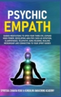 Psychic Empath : Guided Meditations to Open Your Third Eye, Expand Mind Power, Developing Abilities Such as Intuition, Clairvoyance, Telepathy, Aura Reading, Healing Mediumship and Connecting to Your - Book