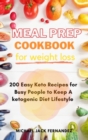 Meal Prep Cookbook for Weight Loss : 200 Easy Keto Recipes for Busy People to Keep A Ketogenic Diet Lifestyle - Book