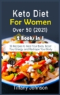 Keto Diet For Women Over 50 2021 : 2 Books in 1: 50 Recipes to Heal Your Body, Boost Your Energy and Reshape Your Body - Book