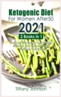 Ketogenic Diet For Women After 50 2021 : 2 books in 1: Low-Carb Recipes To Lose Weight, Balance Your Hormones And Reshape Your Body - Book