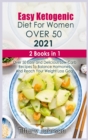 Easy Ketogenic Diet For Women Over 50 2021 : 2 books in 1: Over 50 Easy and Delicious Low- Carb Recipes To Balance Hormones And Reach Your Weight Loss Goal - Book